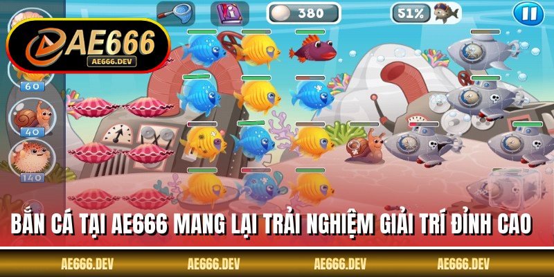 Bắn cá tại AE666 mang lại trải nghiệm giải trí đỉnh cao
