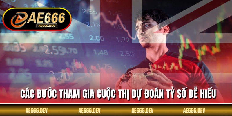 Các bước tham gia cuộc thị dự đoán tỷ số dễ hiểu