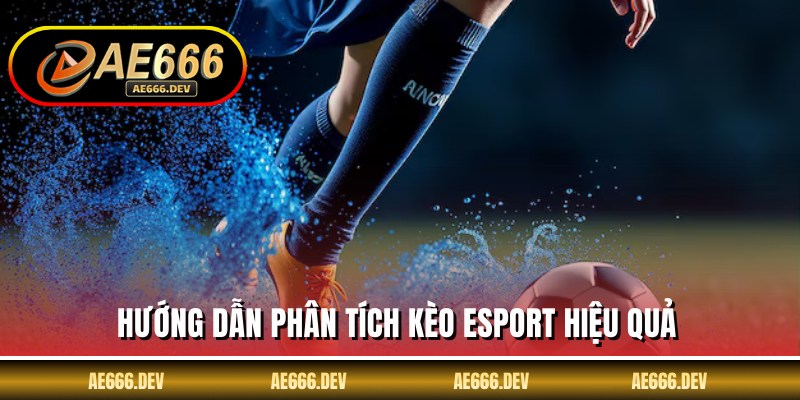 Hướng dẫn phân tích kèo esport hiệu quả