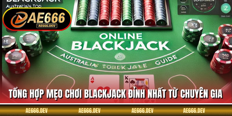 Mẹo Chơi Blackjack - Chiến Thuật Độc Quyền Từ AE666
