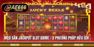 Mẹo Săn Jackpot Slot Game - 3 Phương Pháp Hữu Ích Cần Biết