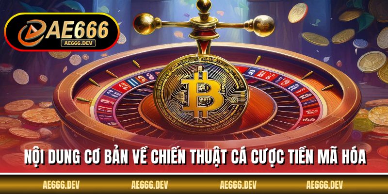 Nội dung cơ bản về chiến thuật cá cược tiền mã hóa