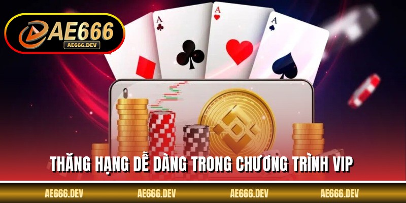 Thăng hạng dễ dàng trong chương trình VIP